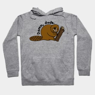 Dam, dude judgmental beaver holding wooden log Hoodie